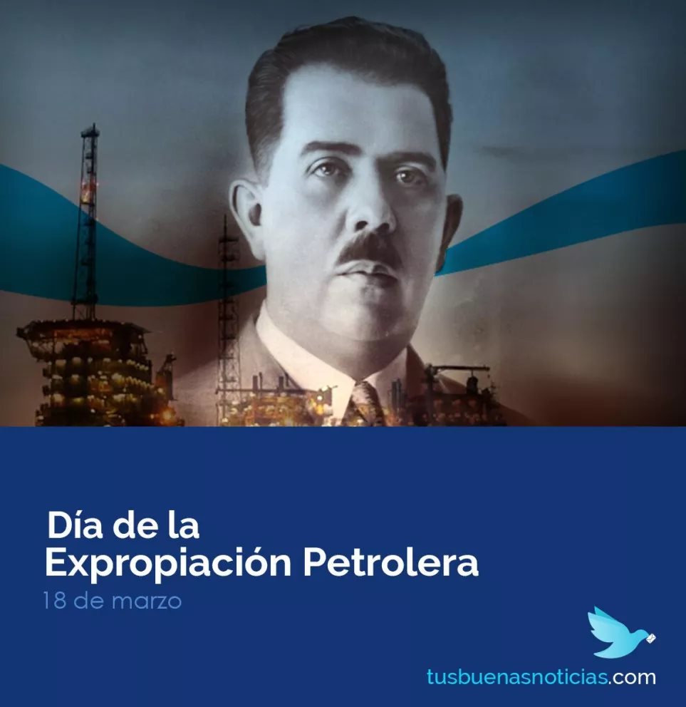 Día de la Expropiación Petrolera. Un suceso inolvidable para México