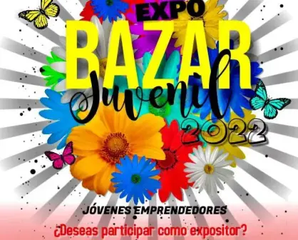 ¿Eres emprendedor? Se parte de la Expo Bazar Juvenil 2022