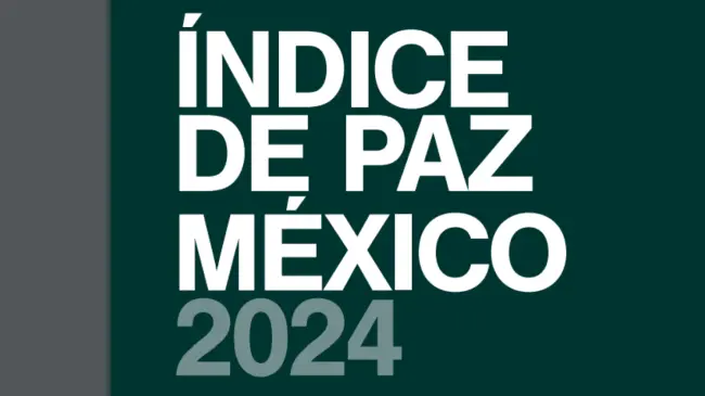 Índice de Paz México 2024 destaca mejora en la paz nacional por cuarto año consecutivo