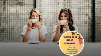 Día de las Madres: Frases para felicitar a mi hermana