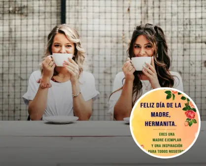 Día de las Madres: Frases para felicitar a mi hermana