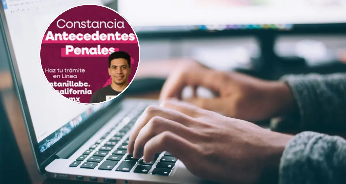 Tramita ya tu constancia de no antecedentes no penal en Baja California. Foto: Cortesía.