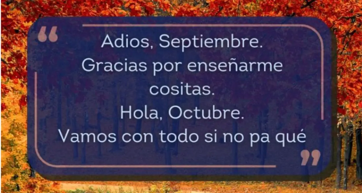 Despide septiembre y recibe a octubre con estas frases e imágenes. Foto: cortesía